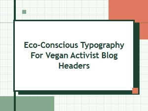 Eco-Conscious Fonts for Vegan Activism