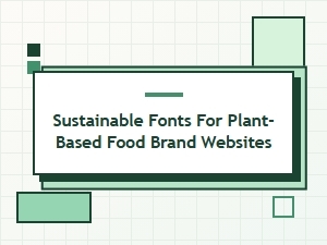 Sustainable Fonts for Plant-Based Brands