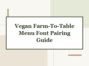 A Guide to Fonts for Vegan Farm-to-Table Menus