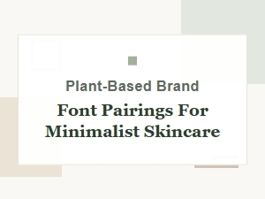 Plant-Based Brand Font Pairings for Minimalist Skincare