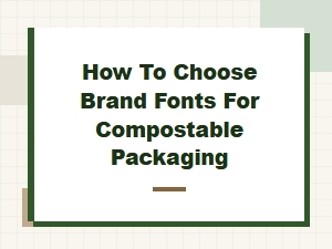 Choosing Fonts for Compostable Packaging