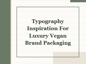 Typography for Elevated Vegan Brand Packaging