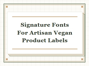 Signature Fonts for Artisan Vegan Labels